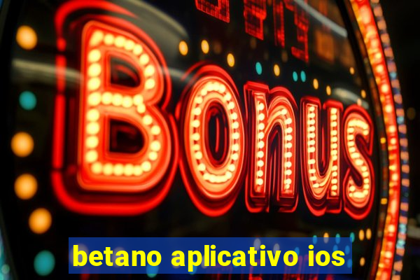 betano aplicativo ios